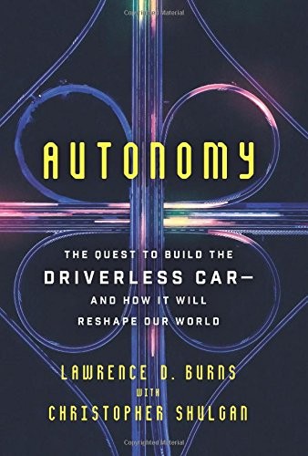 Autonomy: The Quest to Build the Driverless Car, and How It Will