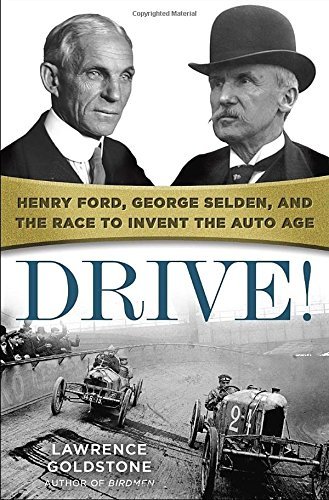 Drive! Henry Ford, George Selden, And The Race To Invent The...